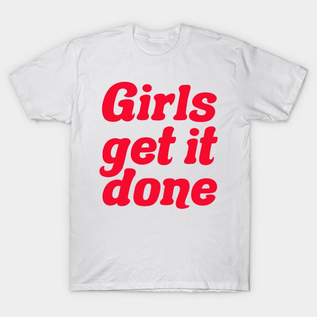 Girls get it done T-Shirt by PaletteDesigns